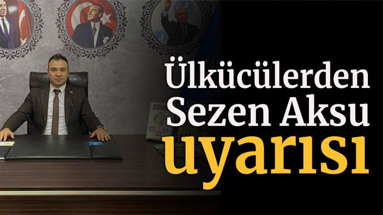 Ülkücülerden Sezen Aksu uyarısı